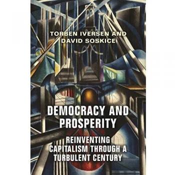 Democracy and Prosperity: The Reinvention of Capitalism in a Turbulent Century: Reinventing Capitalism through a Turbulent Century