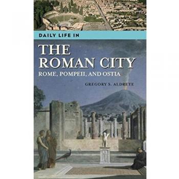 Daily Life in the Roman City: Insights into Rome, Pompeii, and Ostia (Historical Perspectives)