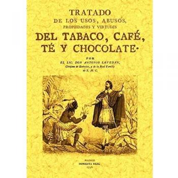 Tratado de los usos, abusos, propiedades y virtudes del tabaco, café, té y chocolate