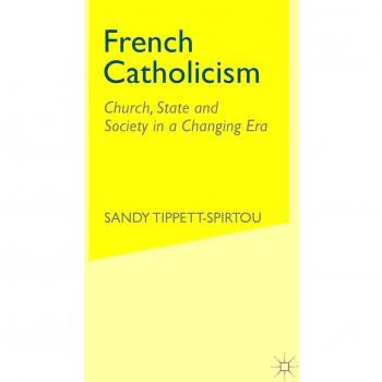 French Catholicism: Church, State and Society in a Changing Era