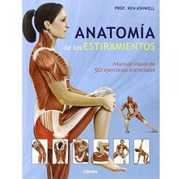 Anatomía De Los Estitamientos : Manual Visual De 50 Ejercicios Esenciales - Profesor Ken Ashwell