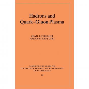 Monografías de Cambridge sobre Física de Partículas, Física Nuclear y Cosmología: Hadrones y Plasma Quark-Gluón (Volumen 18)