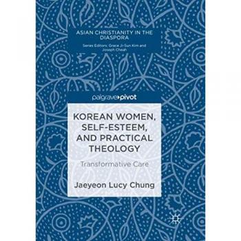 Korean Women, Self-Esteem, and Practical Theology: Transformative Care
