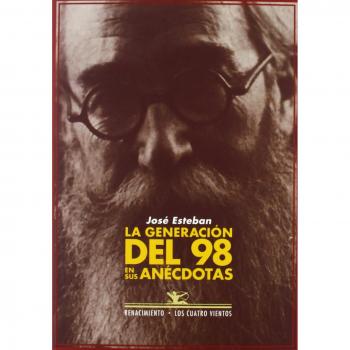 La Generación Del 98 En Sus Anécdotas - José Esteban
