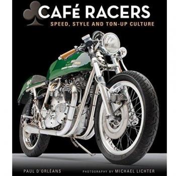 Café Racers. Speed, Style, And Ton-Up Culture