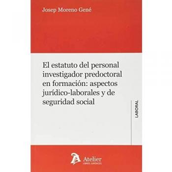 El estatuto del personal investigador predoctoral en formación:: Aspectos jurídico-laborales y de seguridad social