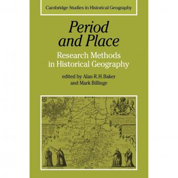 Métodos de Investigación en Geografía Histórica: Periodo y Lugar (Estudios de Cambridge en Geografía Histórica, Volumen 1)