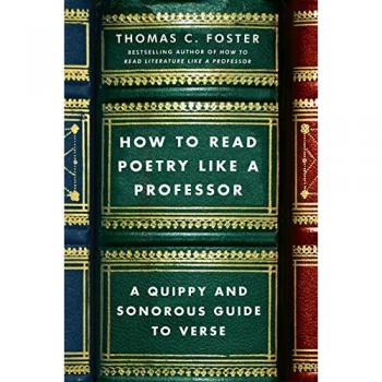 How to Read Poetry Like a Professor: A Quippy and Sonorous Guide to Verse