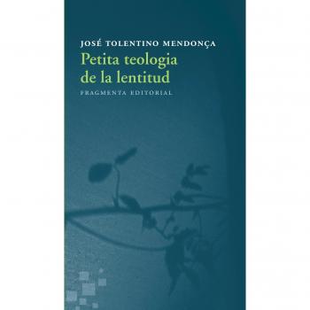 Petita teologia de la lentitud - José Tolentino Mendonça