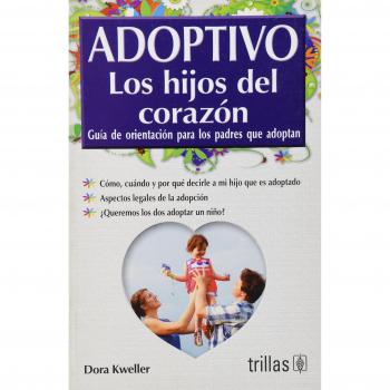 Adoptivo Los Hijos De Corazon/adoptive Childs of the Heart: Guia de orientacion para los padres que adoptan/Orientation Guide for Parents that Adopts