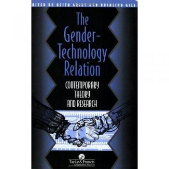 The Gender-Technology Relation: Contemporary Theory And Research: An Introduction