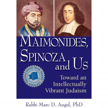 Maimonides, Spinoza and Us: Toward an Intellectually Vibrant Judaism
