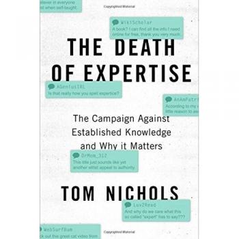 The Death of Expertise: The Campaign Against Established Knowledge and Why it Matters