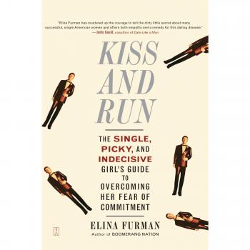 Kiss and Run: A Guide for the Single, Picky, and Indecisive Woman to Conquer Commitment Issues
