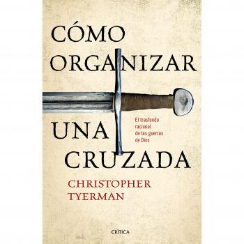 Cómo organizar una cruzada: El trasfondo racional de las guerras de Dios