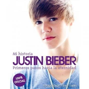Justin Bieber: mi historia: Primeros pasos hacia la eternidad