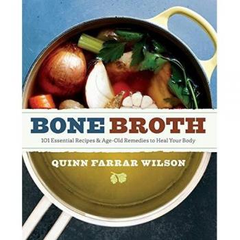 Bone Broth: Essential Recipes and Age-Old Remedies to Nourish and Heal Your Body