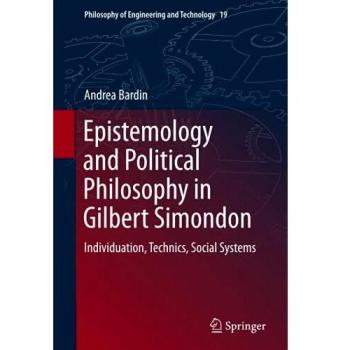 Epistemology and Political Philosophy in Gilbert Simondon: Individuation, Technics, Social Systems