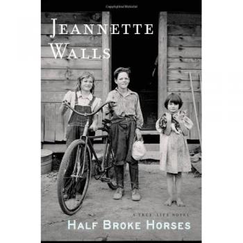 Half Broke Horses: A True-Life Novel (Hardcover Edition)