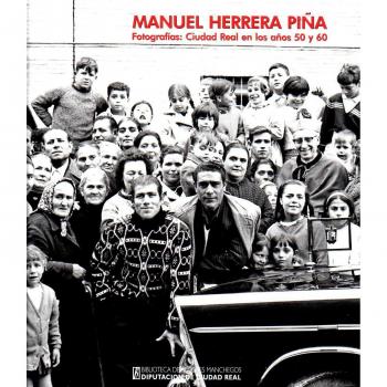 Manuel Herrera Piña. Fotografías: Ciudad Real en los años 50 y 60