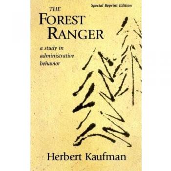 The Forest Ranger, Special Reprint Edition: A Study in Administrative Behavior