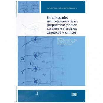Enfermedades neurodegenerativas, psiquiátricas y dolor: aspectos moleculares, genéticos y clínicos: Encuentros en neurociencias vol. III