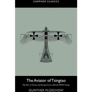 El aviador de Tsingtao: Mi guerra en China y escape de un campo de prisioneros británico