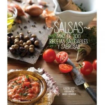 Salsas: Más de 300 recetas saludables y sabrosas