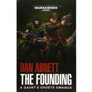 The Founding: A Gaunt's Ghosts Omnibus