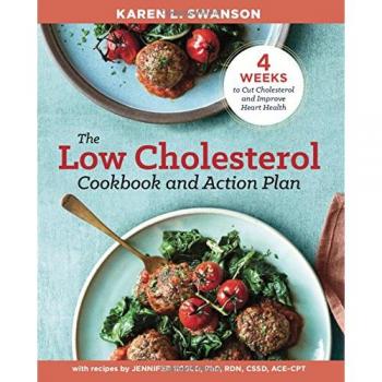The Low Cholesterol Cookbook and Action Plan: 4 Weeks to Cut Cholesterol and Improve Heart Health