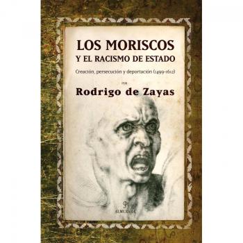 Los moriscos y el racismo de estado: Creación, persecución y deportación