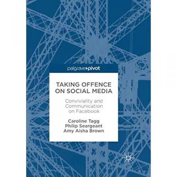 Taking Offence on Social Media: Conviviality and Communication on Facebook