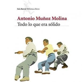 Todo lo que era sólido - Antonio Muñoz Molina