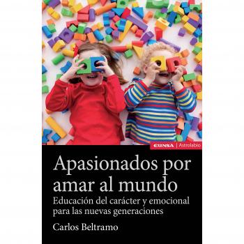 Apasionados por amar al mundo: Educación del carácter y emocional para las nuevas generaciones