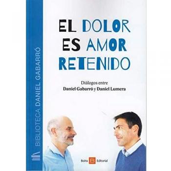 El Dolor es Amor Retenido: Diálogos entre Daniel Gabarró y Daniel Lumera