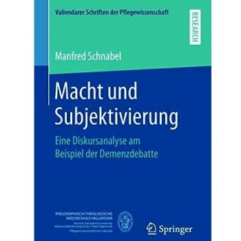 Macht und Subjektivierung: Eine Diskursanalyse am Beispiel der Demenzdebatte