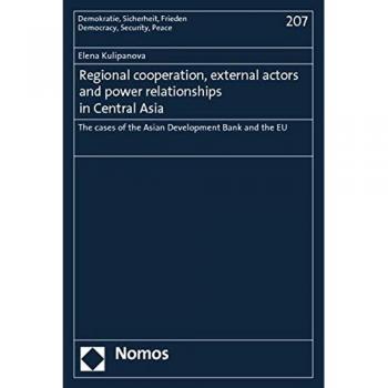 Regional Cooperation, External Actors and Power Relationships in Central Asia: The Cases of the Asian Development Bank and the EU: 207
