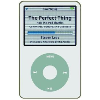 The Perfect Thing: How the iPod Shuffles Commerce, Culture, and Coolness