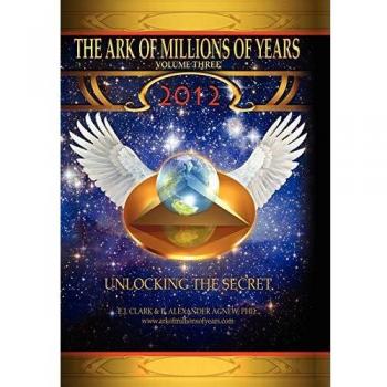 The Ark of Millions of Years: Volume Three - Hardcover Edition by E. J. Clark