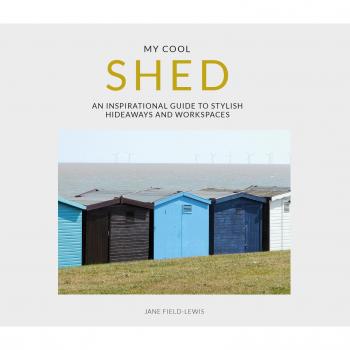 my cool shed: an inspirational guide to stylish hideaways and workspaces