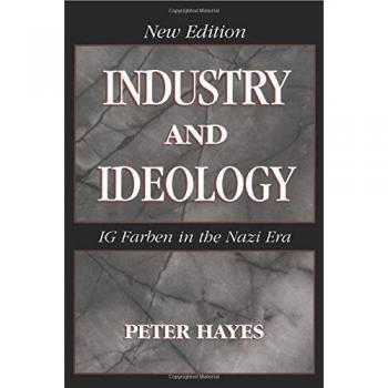Industry and Ideology: The Role of I.G. Farben in the Nazi Era - Paperback Edition