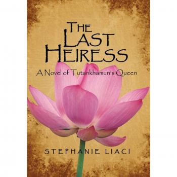 The Last Heiress: A Historical Novel of Tutankhamun's Queen by Stephanie Liaci