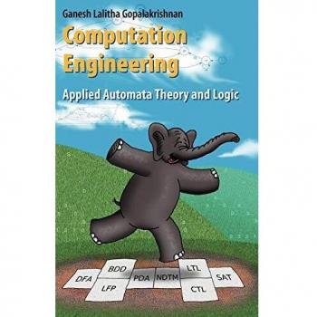 Computation Engineering: Applied Automata Theory and Logic