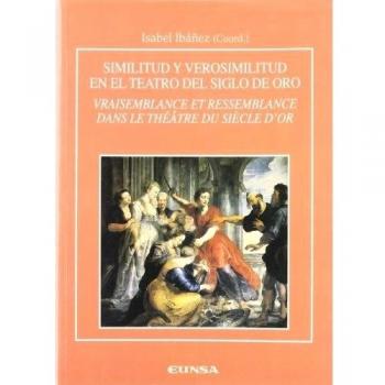 Similitud y verosimilitud en el teatro del siglo de oro = Vraisemblance et ressemblance dans le théâtre du siècle d'or: celebrado en Pau