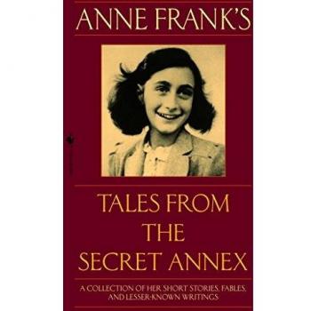 Anne Frank's Tales from the Secret Annex: A Collection of Her Short Stories, Fables, and Lesser-Known Writings, Revised Edition