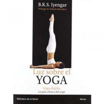 Luz sobre el Yoga: Yoga Dipika. La guía definitiva para la práctica del yoga