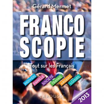 Francoscopie 2013: Comprehensive Guide to French Society, Family, Work, and Leisure by Gérard Mermet