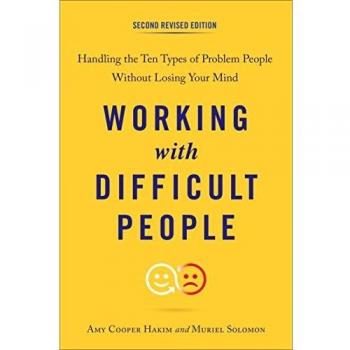 Working with Difficult People: Handling the Ten Types of Problem People without Losing Your Mind