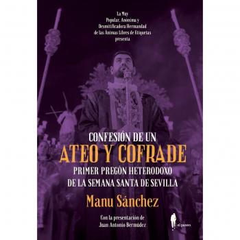 Confesión de un ateo y cofrade: Primer pregón heterodoxo de la Semana Santa de Sevilla