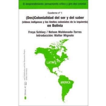 Descolonizacion Del Ser Y Del Saber/decolonization of Being And Knowledge: Pensamiento Critico Y Giro Des-colonial/critical Thinking And Dis-colonial ... Pensamiento Critico Y Giro Des-Colonial)